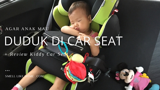 Agar Anak Duduk di Car Seat - Review Kiddy Car Seat
